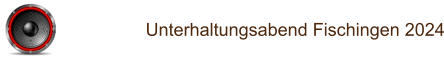 Unterhaltungsabend Fischingen 2024